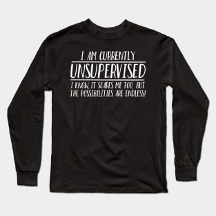 IM UNSUPERVISED POSSIBILITIES ENDLESS Long Sleeve T-Shirt